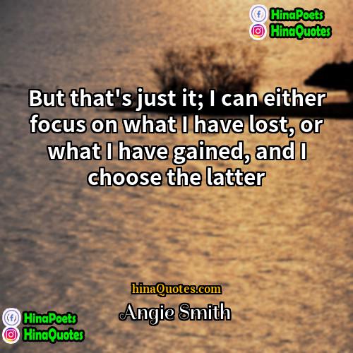 Angie Smith Quotes | But that's just it; I can either